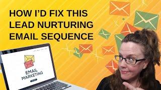 Email Marketing Tips: How I'd Fix This Lead Nurturing Email Sequence