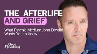 The Afterlife and Grief: What Psychic Medium John Edward Wants You to Know