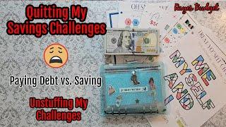 Why I Am Quitting My Savings Challenges  | Savings Challenges Un-stuffing  | Debt Over Savings