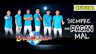 BRISAS DE AMERICA  - SIEMPRE ME PAGAN MAL - OFICIAL MAYO 2017