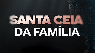 SANTA CEIA DA FAMÍLIA