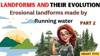 Erosional Landforms created by Running Water - landforms and Their Evolution | Class 11 Geography