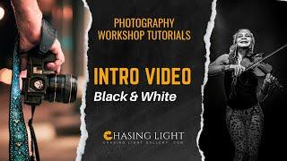 Photography Workshop Tutorials - INTRO VIDEO - Black & White |  Chasing Light Gallery
