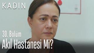 Akıl hastanesi mi? - Kadın 30. Bölüm