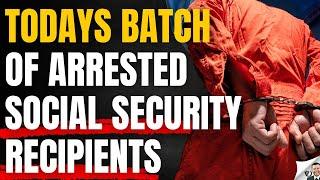 Just Now Arrested Social Security Beneficiaries