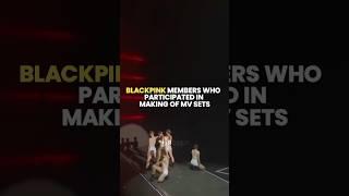 BLACKPINK members who participated in making of MUSIC VIDEO sets