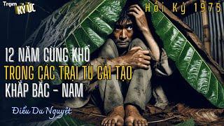 Hồi Ký - 12 NĂM CÙNG KHỔ TRONG CÁC TRẠI TÙ CẢI TẠO | Trạm Ký Ức