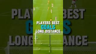 Players BEST Long Distance Goals 