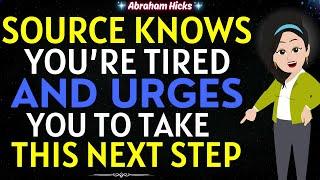 Abraham Hicks 2024Source Knows You’re Tired and Urges You to Take this Next Step Now