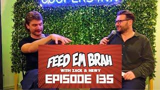 EPISODE 135 - Feed Em Brah with Zack and Hewy