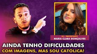 AGORA SOU CATÓLICA // TESTEMUNHO DE EX-PROTESTANTE // MARIA CLARA GONÇALVES