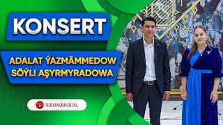 Konsert  Adalat Ýazmämmedow bilen Söýli Aşyrmyradowa