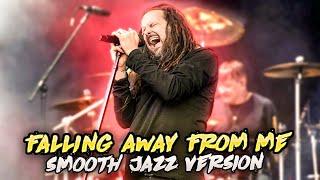 Korn-Falling Away From Me(Smooth Jazz Version)