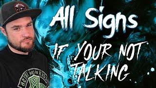 All Signs  - If you are not talking with them!  How do they feel?  What can you expect?