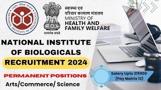 National Institute of Biologicals Recruitment 2024 | Permanent Govt. Postions| Arts/Commerce/Science