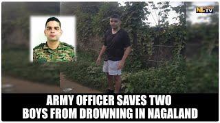 ARMY OFFICER SAVES TWO BOYS FROM DROWNING IN NAGALAND