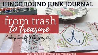 Slow Down and Seek Beauty! Transform Trash Into A Hinge Bound JUNK Journal That Tells A Story!