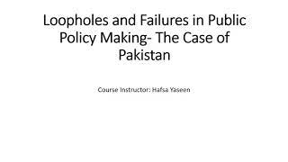 Loopholes in public policy making- The case of Pakistan (Hafsa Yaseen)