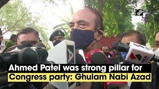 Ahmed Patel was strong pillar for Congress party: Ghulam Nabi Azad