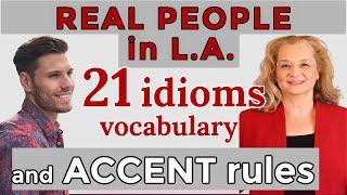 Learn 21 idioms, advanced vocabulary and American accent with real people in Los Angeles.