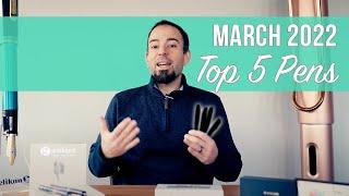 Top 5 Pens - March 2022