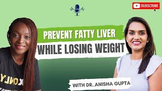 Prevent Fatty Liver While Losing Weight with Dr. Anisha Gupta / Dr. Vivian Asamoah