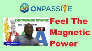 #ONPASSIVE  DO YOU FEEL THE MAGNETIC POWER  by Collins Mana 