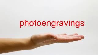 How to Pronounce photoengravings - American English