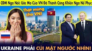 Ứớc mơ Việt Nam đã thành công khiến Nga kính phục, Ukraine ngước nhìn