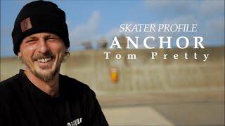 SKATER PROFILE //  TOM PRETTY // ANCHOR