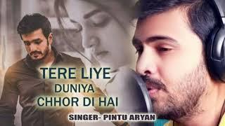 Tere Liye Duniya Chhod Di Hai || Cover Song | Pintu Aryan | Soch Na sake