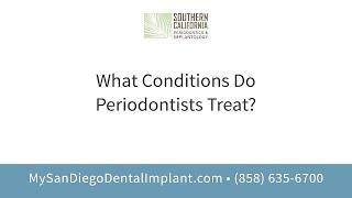 What Conditions Do Periodontists Treat? | Dr. Beck, San Diego Periodontist