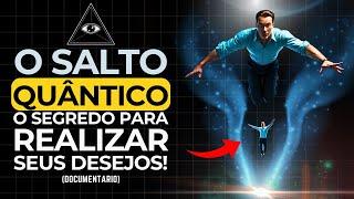 O Salto Quântico segredo Para Realizar Eeus Desejos! Documentário Lei da atração!