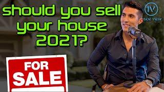 Should You Sell Your Home in 2021 (What Nobody is Talking About)