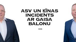 ASV un Ķīnas incidents ar gaisa balonu | Arnolds Libeks un Raimonds Rublovskis