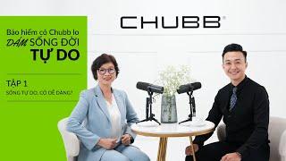 Talkshow “Bảo hiểm có Chubb lo - Dám sống đời tự do”, TẬP 1: SỐNG TỰ DO CÓ DỄ DÀNG?