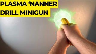 Plasma ‘Nanner & Drill Minigun