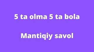 Mantiqiy Savol: 5 ta olma 5ta bola. Ajoyib mantiqiy savol @boshqotirma