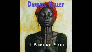 Darrell Kelley - I Rebuke You