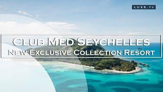 Club Med opens its new Eco-chic Exclusive Resort in Seychelles - LUXE.TV