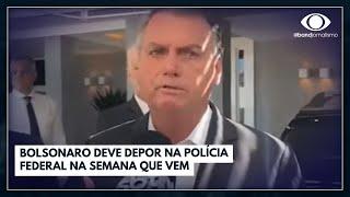 Bolsonaro deve depor na Polícia Federal na semana que vem