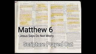 Jesus Says Do Not Worry - Matthew 6 - Scripture Prayed Out