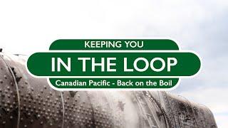 Keeping You In The Loop: Canadian Pacific - Back on the Boil