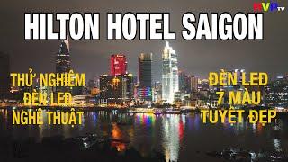 Hilton Hotel SaiGon | Thử Nghiệm Đèn Led 7 Màu Tuyệt Đẹp