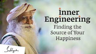 Inner Engineering - Finding the Source of Your Happiness | Sadhguru