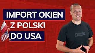 Import okien do USA - Jak zacząć importować okna z Polski do US? Okna z Polski - polskie okno