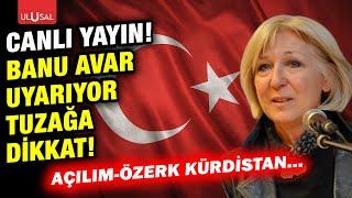 Banu Avar uyarıyor! Türkiye'de açılım, Suriye'de özerk Kürdistan | Kıvanç Özdal'la Yeni Dünya #CANLI