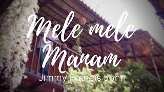 Mele Mele Manam | Jimmy Francis John