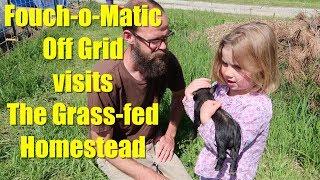 Fouch-o-matic Off Grid Visits The Grass fed Homestead