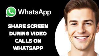 How to Share Screen During Video Calls on WhatsApp